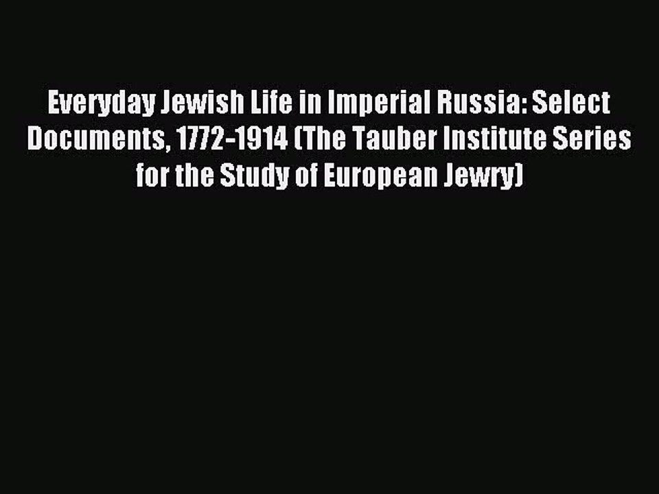 Read Everyday Jewish Life in Imperial Russia: Select Documents 1772-1914 (The Tauber Institute