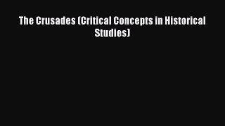 Download The Crusades (Critical Concepts in Historical Studies) PDF Online
