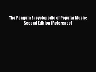 Read The Penguin Encyclopedia of Popular Music: Second Edition (Reference) Ebook Free