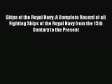 Download Ships of the Royal Navy: A Complete Record of all Fighting Ships of the Royal Navy