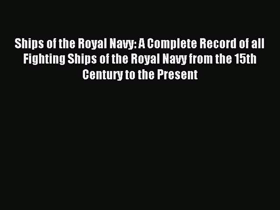 Download Ships of the Royal Navy: A Complete Record of all Fighting Ships of the Royal Navy