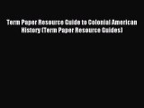 Read Term Paper Resource Guide to Colonial American History (Term Paper Resource Guides) Ebook