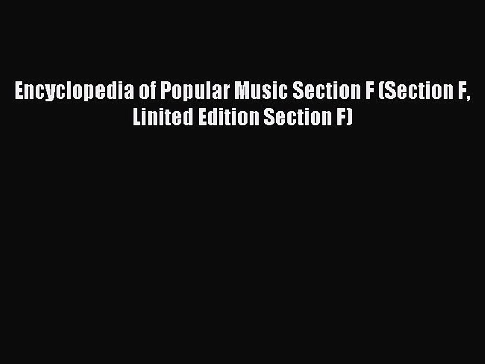Read Encyclopedia of Popular Music Section F (Section F Linited Edition Section F) Ebook Free