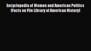 Read Encyclopedia of Women and American Politics (Facts on File Library of American History)