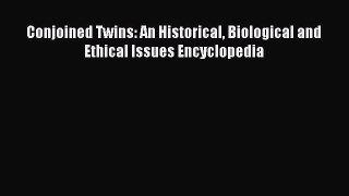 Read Conjoined Twins: An Historical Biological and Ethical Issues Encyclopedia Ebook Free