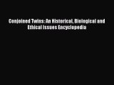 Read Conjoined Twins: An Historical Biological and Ethical Issues Encyclopedia Ebook Free