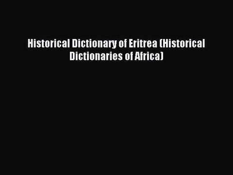 Download Historical Dictionary of Eritrea (Historical Dictionaries of Africa) PDF Online