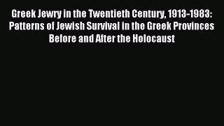 Read Greek Jewry in the Twentieth Century 1913-1983: Patterns of Jewish Survival in the Greek
