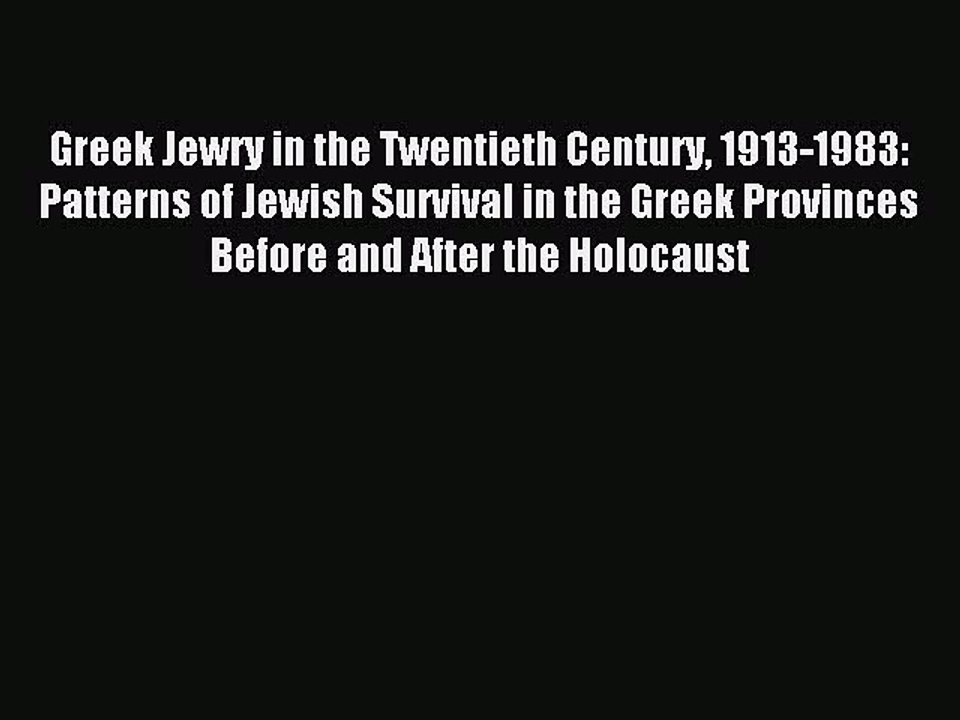 Read Greek Jewry in the Twentieth Century 1913-1983: Patterns of Jewish Survival in the Greek