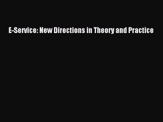 Read E-Service: New Directions in Theory and Practice Ebook Free