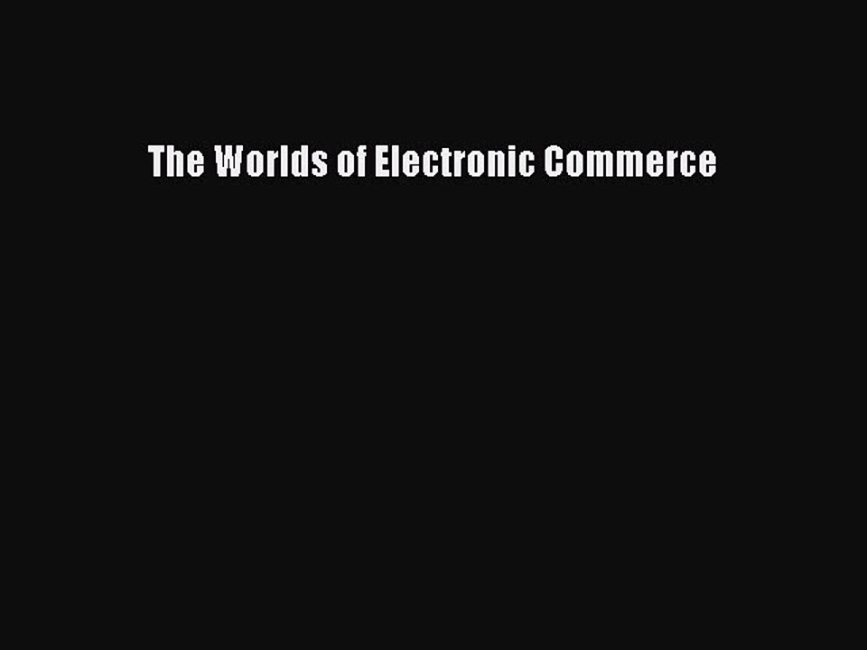 Read The Worlds of Electronic Commerce Ebook Free