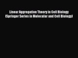 Download Linear Aggregation Theory in Cell Biology (Springer Series in Molecular and Cell Biology)