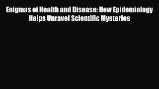 Download Enigmas of Health and Disease: How Epidemiology Helps Unravel Scientific Mysteries