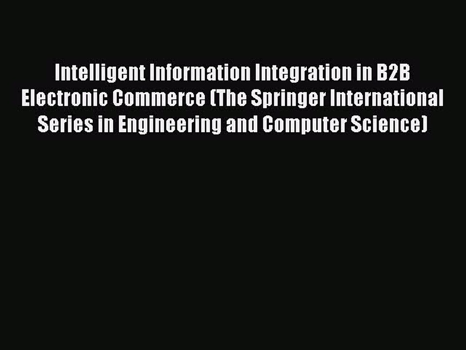 Read Intelligent Information Integration in B2B Electronic Commerce (The Springer International
