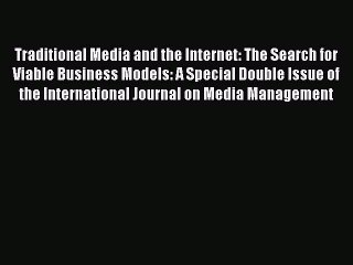 Read Traditional Media and the Internet: The Search for Viable Business Models: A Special Double
