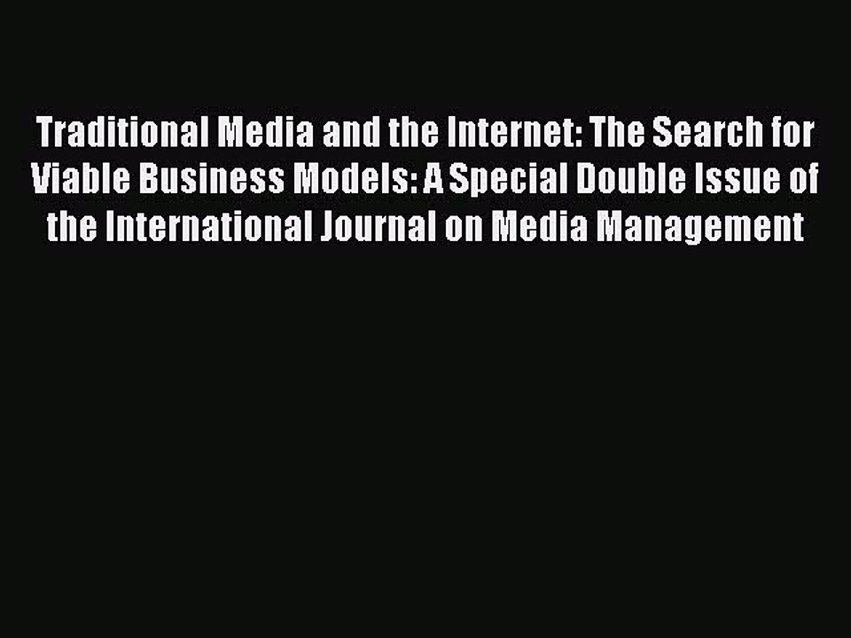 Read Traditional Media and the Internet: The Search for Viable Business Models: A Special Double