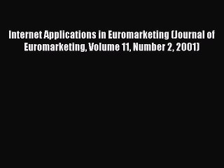Read Internet Applications in Euromarketing (Journal of Euromarketing Volume 11 Number 2 2001)