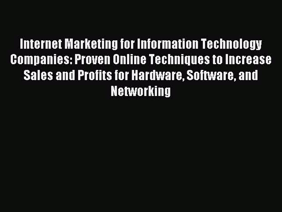 Download Internet Marketing for Information Technology Companies: Proven Online Techniques