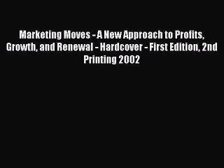 Download Marketing Moves - A New Approach to Profits Growth and Renewal - Hardcover - First