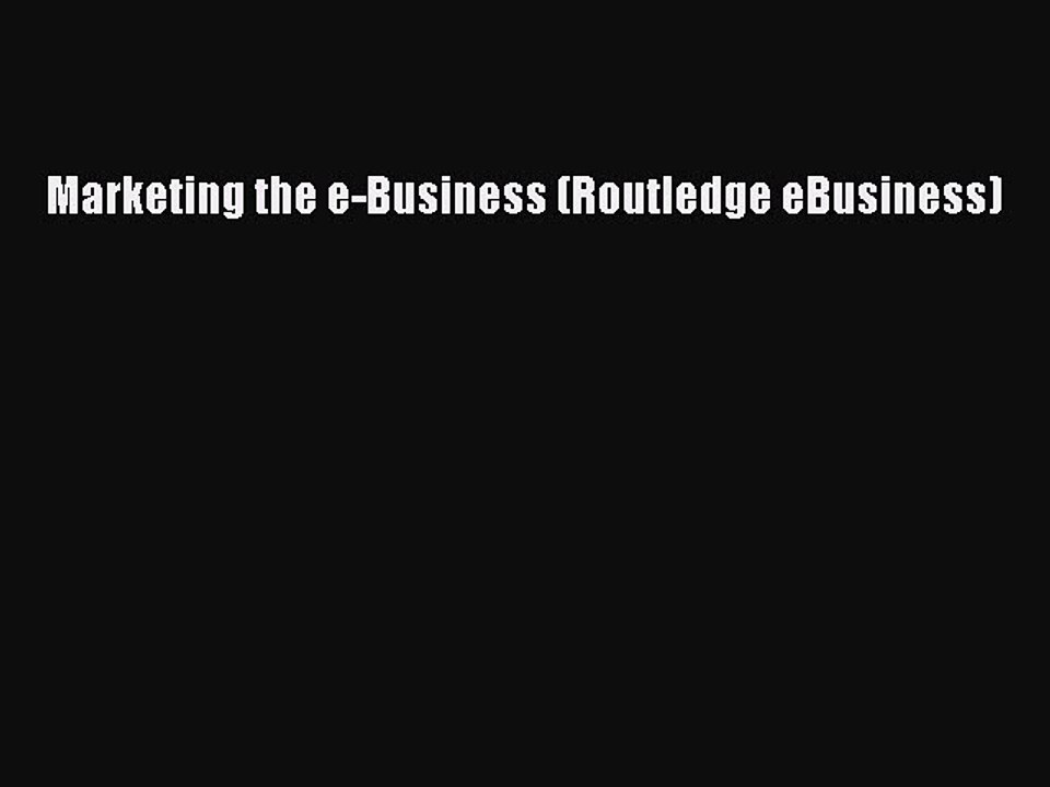 Download Marketing the e-Business (Routledge eBusiness) PDF Free