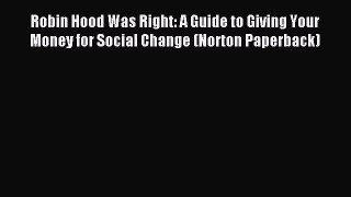 Read Book Robin Hood Was Right: A Guide to Giving Your Money for Social Change (Norton Paperback)