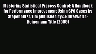 Read Mastering Statistical Process Control: A Handbook for Performance Improvement Using SPC