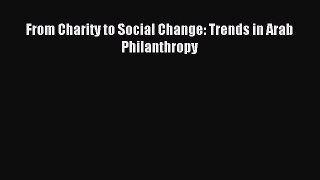 Read Book From Charity to Social Change: Trends in Arab Philanthropy PDF Free
