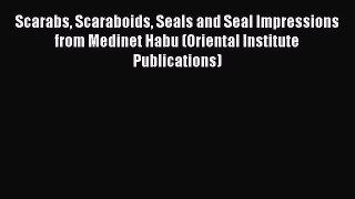 Read Book Scarabs Scaraboids Seals and Seal Impressions from Medinet Habu (Oriental Institute