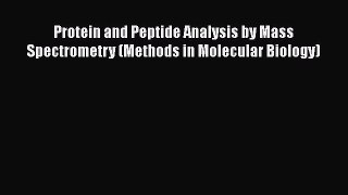 Read Protein and Peptide Analysis by Mass Spectrometry (Methods in Molecular Biology) Ebook