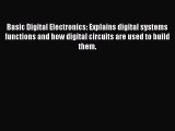 [Download] Basic Digital Electronics: Explains digital systems functions and how digital circuits