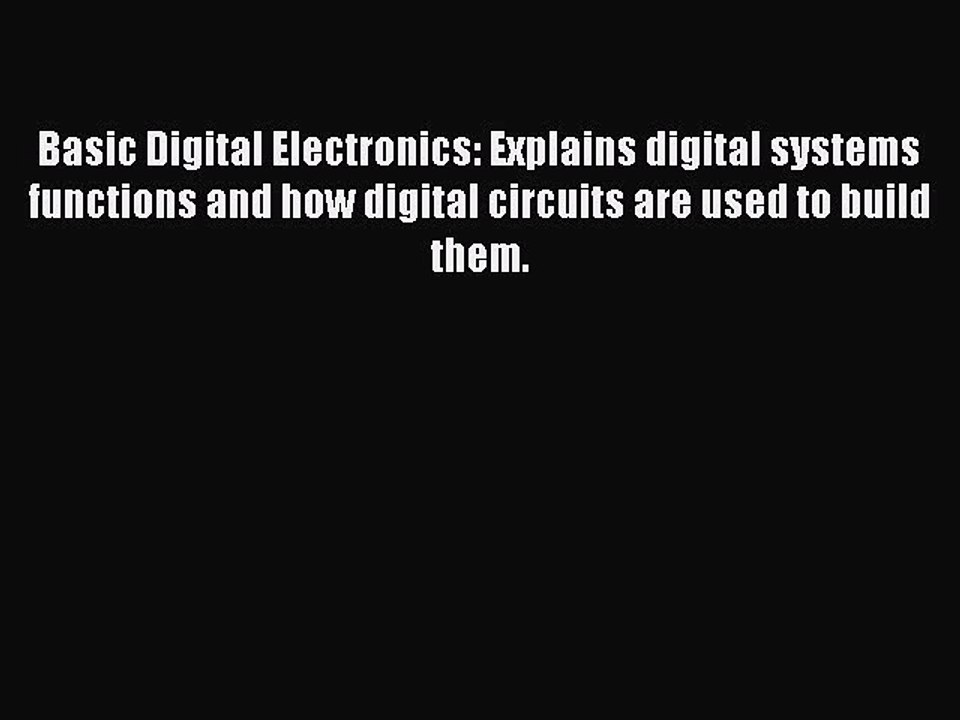 [Download] Basic Digital Electronics: Explains digital systems functions and how digital circuits