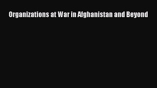 Read Book Organizations at War in Afghanistan and Beyond ebook textbooks