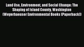 Read Book Land Use Environment and Social Change: The Shaping of Island County Washington (Weyerhaeuser