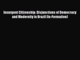 Download Book Insurgent Citizenship: Disjunctions of Democracy and Modernity in Brazil (In-Formation)