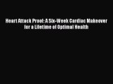 Read Heart Attack Proof: A Six-Week Cardiac Makeover for a Lifetime of Optimal Health PDF Free