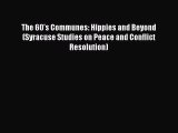 Read Book The 60's Communes: Hippies and Beyond (Syracuse Studies on Peace and Conflict Resolution)