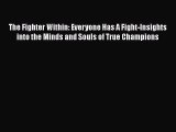 [PDF] The Fighter Within: Everyone Has A Fight-Insights into the Minds and Souls of True Champions