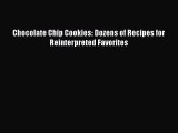 Read Chocolate Chip Cookies: Dozens of Recipes for Reinterpreted Favorites Ebook Free