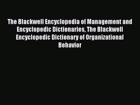 Read The Blackwell Encyclopedia of Management and Encyclopedic Dictionaries The Blackwell Encyclopedic