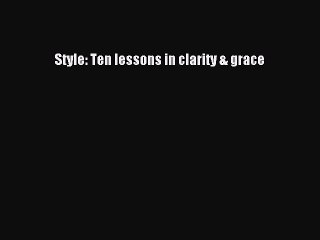 Read Style: Ten lessons in clarity & grace Ebook Free