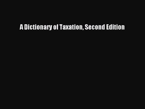 Read A Dictionary of Taxation Second Edition Ebook Free