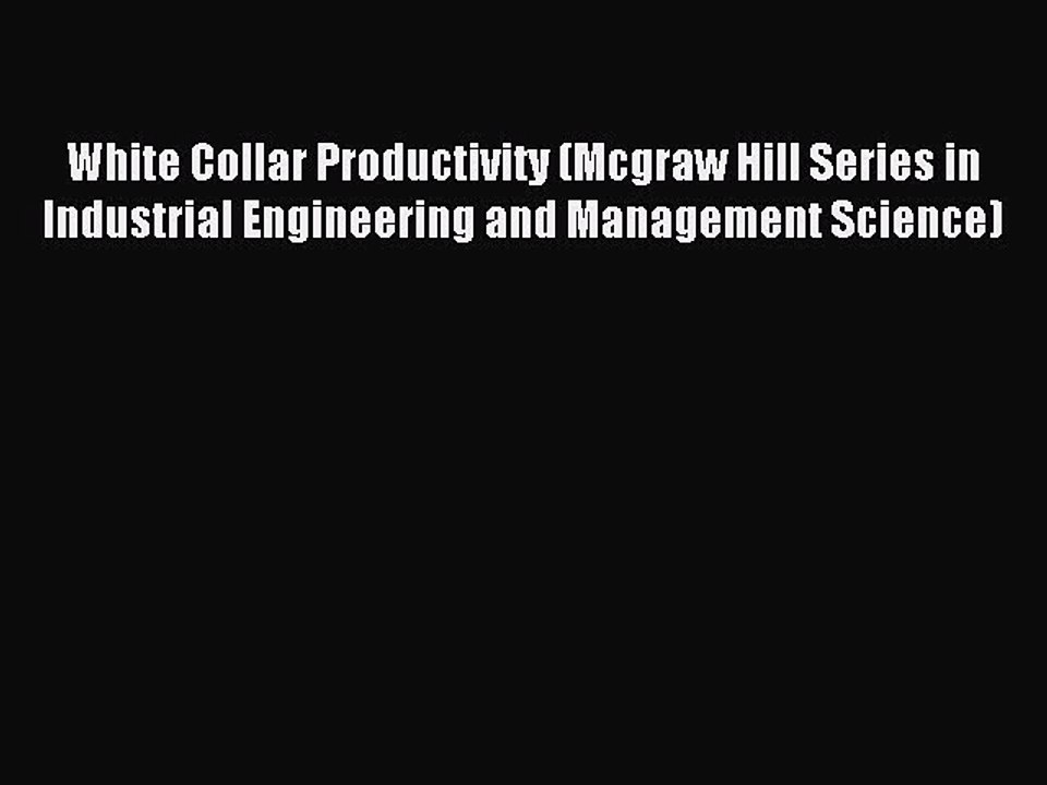 Read White Collar Productivity (Mcgraw Hill Series in Industrial Engineering and Management