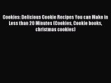 Read Cookies: Delicious Cookie Recipes You can Make in Less than 20 Minutes (Cookies Cookie