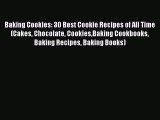 Read Baking Cookies: 30 Best Cookie Recipes of All Time (Cakes Chocolate CookiesBaking Cookbooks