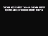 Read CHICKEN RECIPES EASY TO COOK: CHICKEN BREAST RECIPES AND BEST CHICKEN BREAST RECIPES Ebook