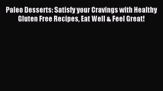 Download Paleo Desserts: Satisfy your Cravings with Healthy Gluten Free Recipes Eat Well &