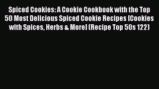 Read Spiced Cookies: A Cookie Cookbook with the Top 50 Most Delicious Spiced Cookie Recipes