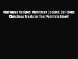 Read Christmas Recipes: Christmas Cookies: Delicious Christmas Treats for Your Family to Enjoy!