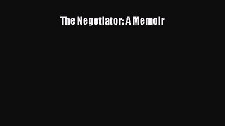 For you The Negotiator: A Memoir