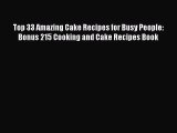 Download Top 33 Amazing Cake Recipes for Busy People: Bonus 215 Cooking and Cake Recipes Book